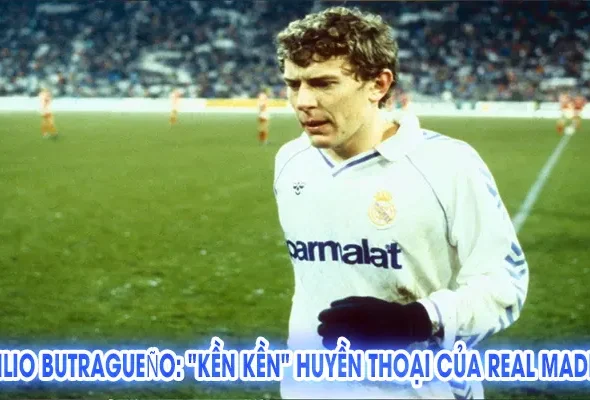Emilio Butragueño: "Kền Kền" Huyền Thoại Của Real Madrid