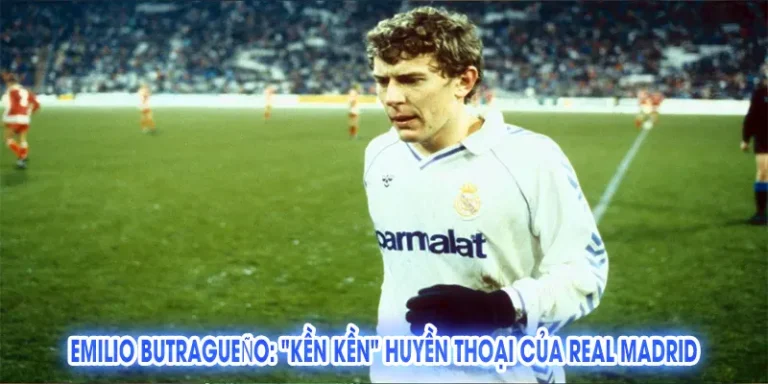 Emilio Butragueño: "Kền Kền" Huyền Thoại Của Real Madrid